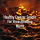 Healthy freezer snacks for breastfeeding moms - healthy freezer snacks for breastfeeding moms