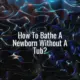How to bathe a newborn without a tub? - newborn bath without a tub