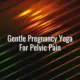 Gentle pregnancy yoga for pelvic pain - pregnancy yoga for pelvic pain