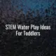 Stem water play ideas for toddlers - stem water play ideas