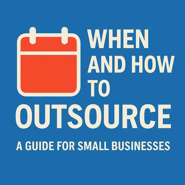 When and How to Outsource: A Guide for Small Businesses