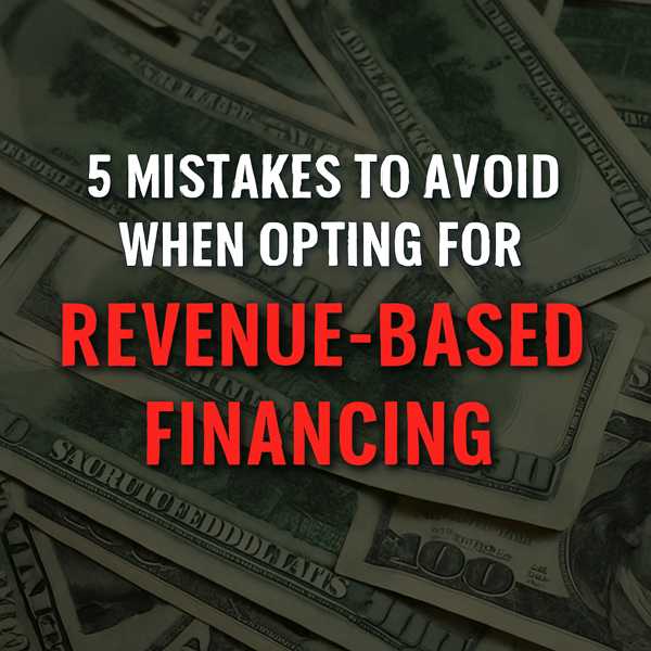 5 Mistakes to Avoid When Opting for Revenue-Based Financing