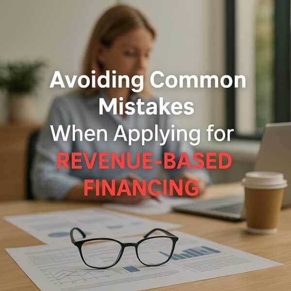 Avoiding Common Mistakes When Applying for Revenue-Based Financing