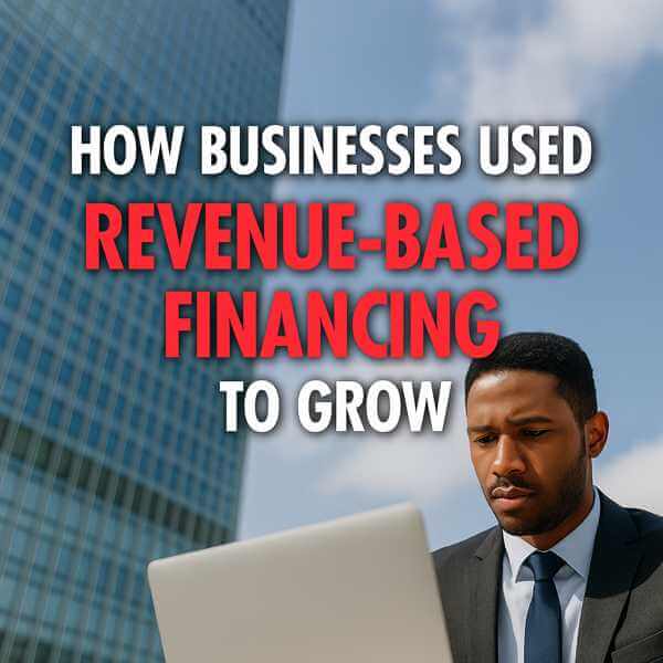 How Businesses Used Revenue-Based Financing to Grow