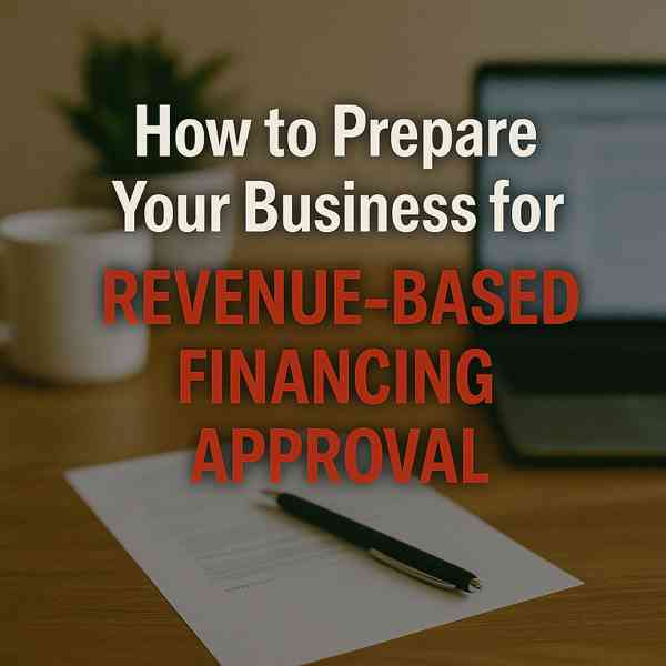 How to Prepare Your Business for Revenue-Based Financing Approval
