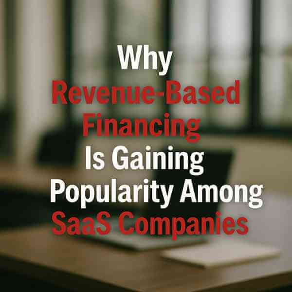 Why Revenue-Based Financing Is Gaining Popularity Among SaaS Companies