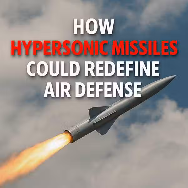 How Hypersonic Missiles Could Redefine Air Defense