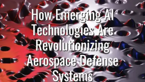 How Emerging AI Technologies Are Revolutionizing Aerospace Defense Systems - AI in aerospace defense systems