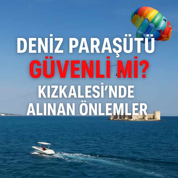 Deniz Paraşütü Güvenli mi? Kızkalesi’nde Alınan Önlemler