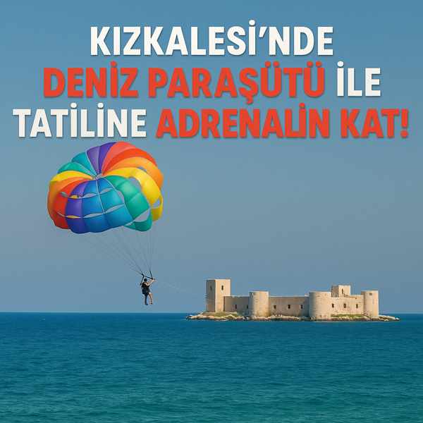 Kızkalesi’nde Deniz Paraşütü ile Tatiline Adrenalin Kat!
