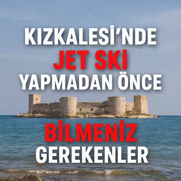 Kızkalesi’nde Jetski Yapmadan Önce Bilmeniz Gerekenler