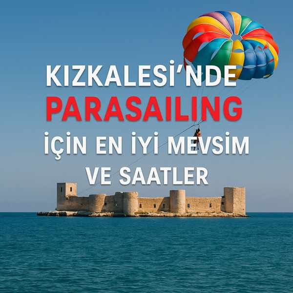 Kızkalesi’nde Parasailing İçin En İyi Mevsim ve Saatler