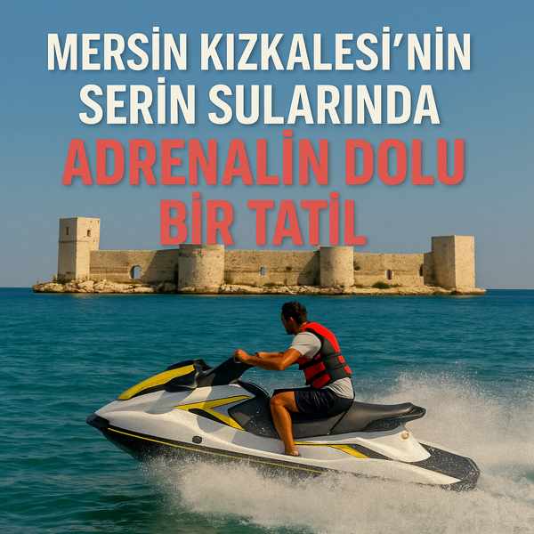 Kızkalesi’nin Serin Sularında Adrenalin Dolu Bir Tatil