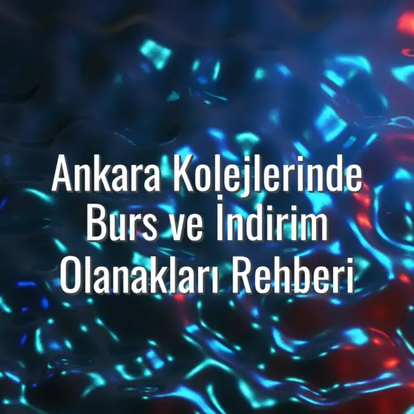 Ankara Kolejlerinde Burs ve İndirim Olanakları Rehberi - Ankara kolejlerinde burs imkanları
