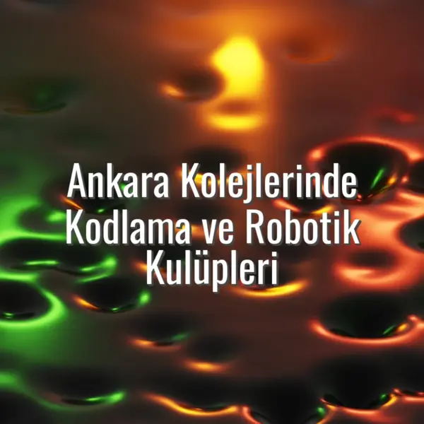 Ankara Kolejlerinde Kodlama ve Robotik Kulüpleri - Ankara kolejlerinde kodlama eğitimi