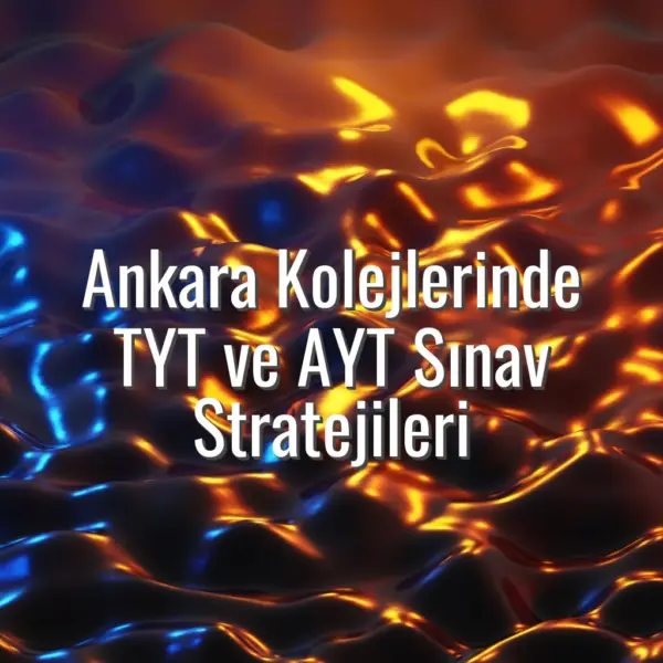 Ankara Kolejlerinde TYT ve AYT Sınav Stratejileri - Ankara kolejlerinde TYT AYT stratejileri