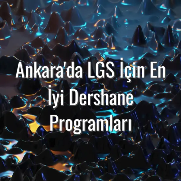 Ankara'da LGS İçin En İyi Dershane Programları - Ankara LGS dershane programları