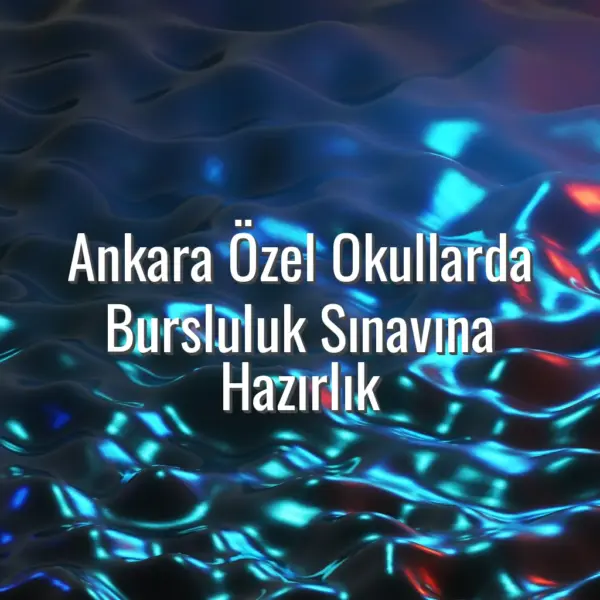 Ankara Özel Okullarda Bursluluk Sınavına Hazırlık - Ankara özel okul bursluluk