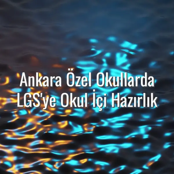Ankara Özel Okullarda LGS'ye Okul İçi Hazırlık - Ankara özel okul LGS hazırlık