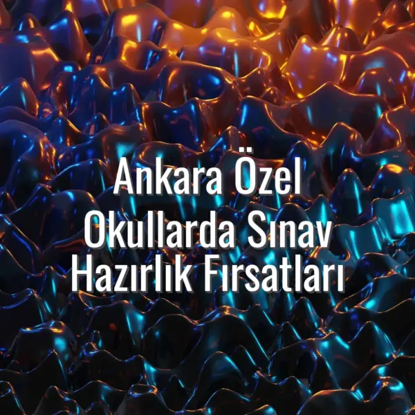 Ankara Özel Okullarda Sınav Hazırlık Fırsatları - Ankara özel okullarda sınav hazırlık