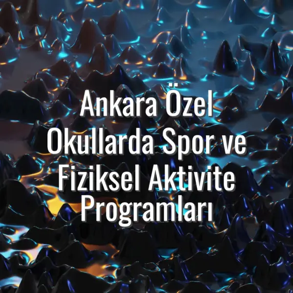 Ankara Özel Okullarda Spor ve Fiziksel Aktivite Programları - Ankara özel okullarda spor