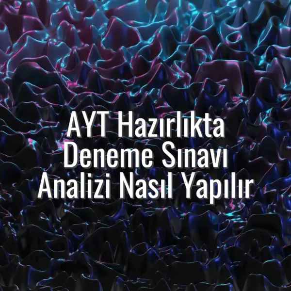 AYT Hazırlıkta Deneme Sınavı Analizi Nasıl Yapılır - AYT deneme sınavı analizi