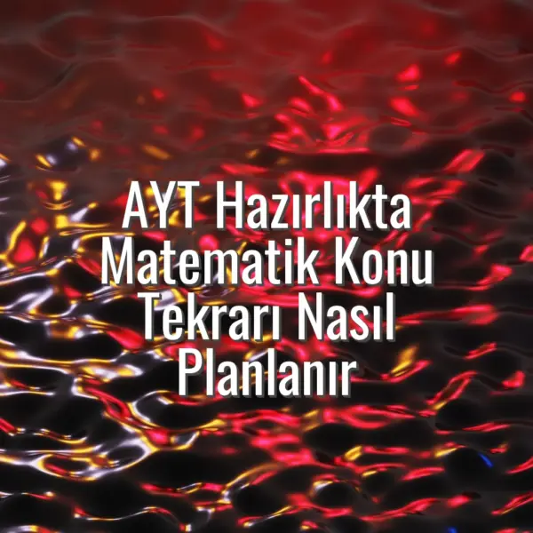 AYT Hazırlıkta Matematik Konu Tekrarı Nasıl Planlanır - AYT hazırlık matematik