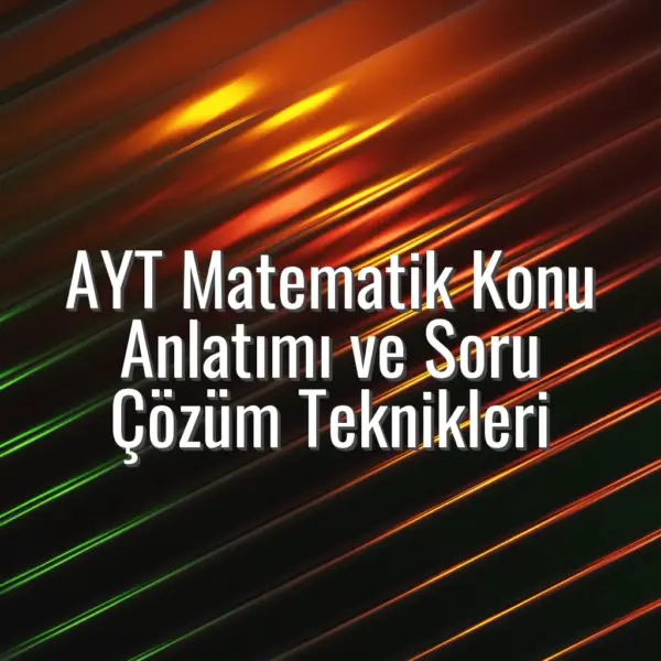 AYT Matematik Konu Anlatımı ve Soru Çözüm Teknikleri - AYT matematik konu anlatımı