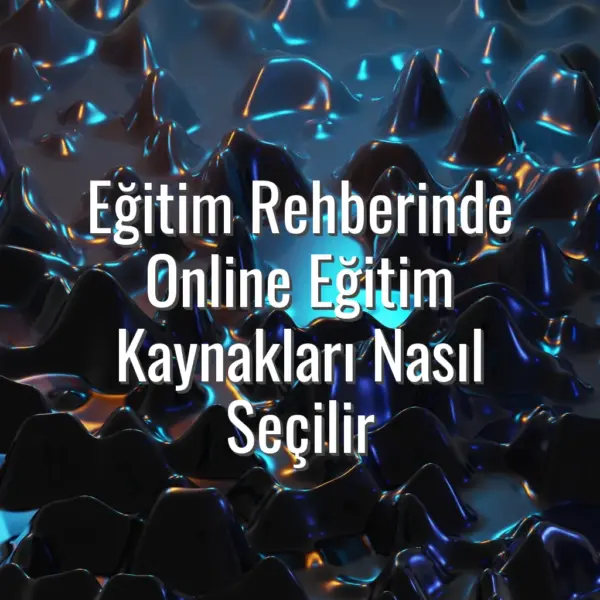 Eğitim Rehberinde Online Eğitim Kaynakları Nasıl Seçilir - eğitim rehberinde online kaynaklar