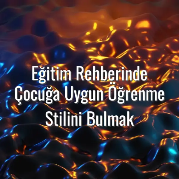 Eğitim Rehberinde Çocuğa Uygun Öğrenme Stilini Bulmak - eğitim rehberinde öğrenme stili bulmak