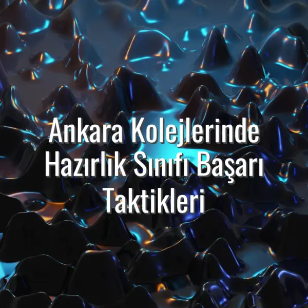 Ankara Kolejlerinde Hazırlık Sınıfı Başarı Taktikleri - hazırlık sınıfı başarı taktikleri