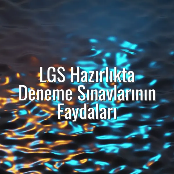 LGS Hazırlıkta Deneme Sınavlarının Faydaları - LGS deneme sınavı faydaları