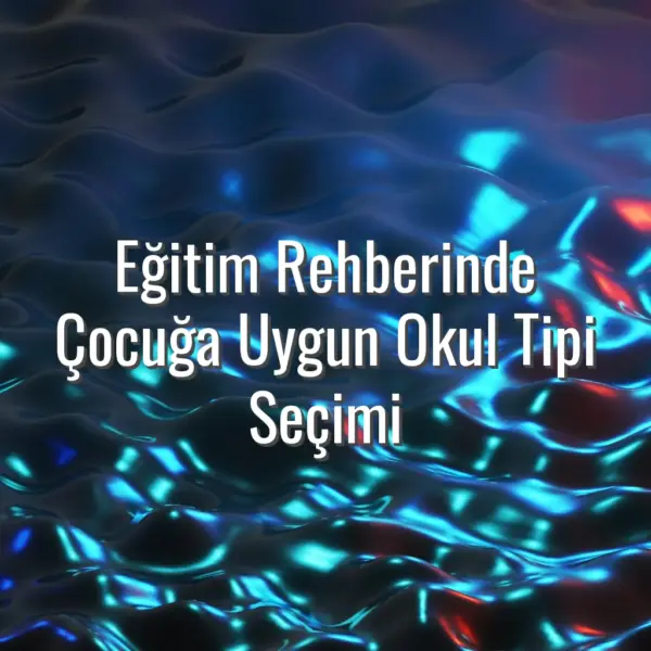 Eğitim Rehberinde Çocuğa Uygun Okul Tipi Seçimi - çocuğa uygun okul tipi