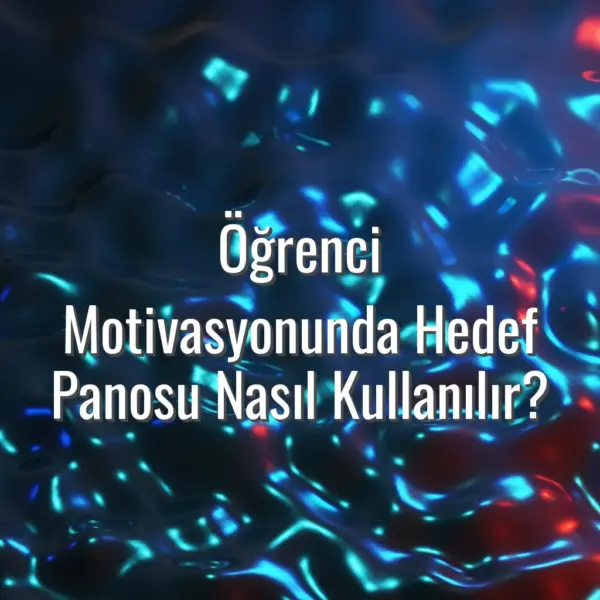 Öğrenci Motivasyonunda Hedef Panosu Nasıl Kullanılır? - öğrenci hedef panosu kullanımı
