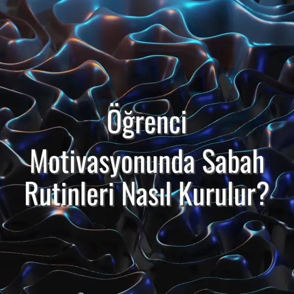 Öğrenci Motivasyonunda Sabah Rutinleri Nasıl Kurulur? - öğrenci sabah rutini