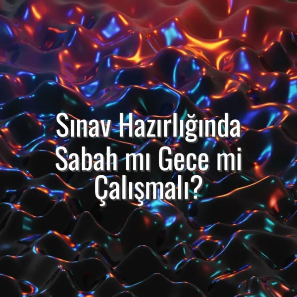 Sınav Hazırlığında Sabah mı Gece mi Çalışmalı? - sabah mı gece mi çalışmalı