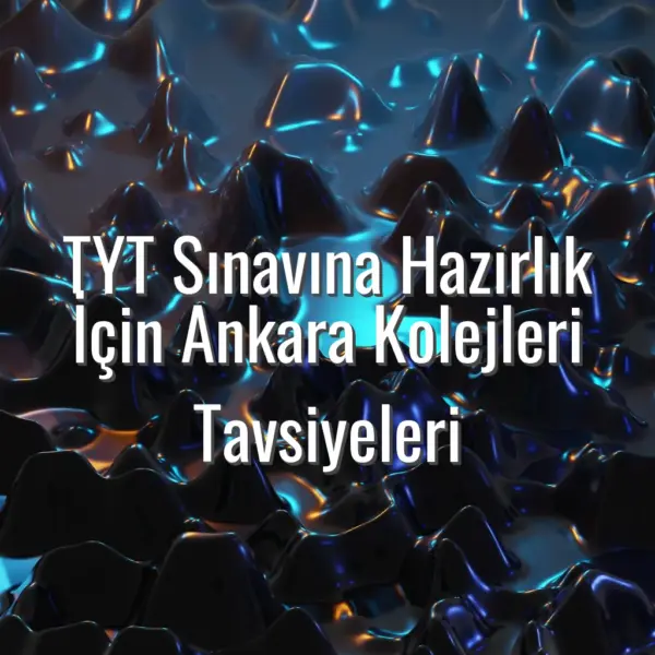 TYT Sınavına Hazırlık İçin Ankara Kolejleri Tavsiyeleri - TYT hazırlık Ankara