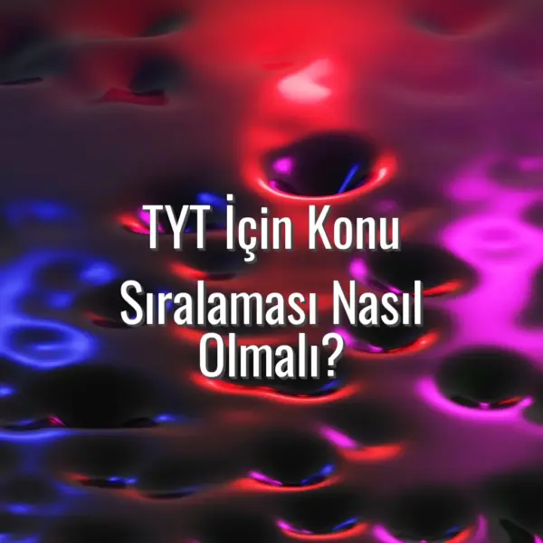 TYT İçin Konu Sıralaması Nasıl Olmalı? - TYT konu sıralaması