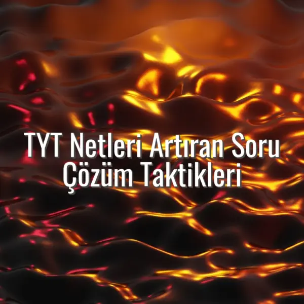 TYT Netleri Artıran Soru Çözüm Taktikleri - TYT soru çözüm teknikleri