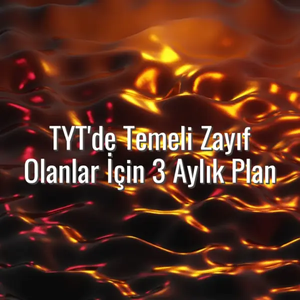 TYT'de Temeli Zayıf Olanlar İçin 3 Aylık Plan - TYT temeli zayıf planı