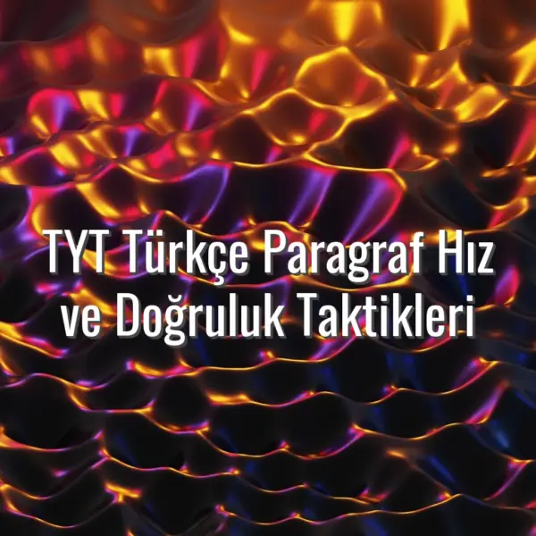 TYT Türkçe Paragraf Hız ve Doğruluk Taktikleri - TYT Türkçe paragraf taktikleri