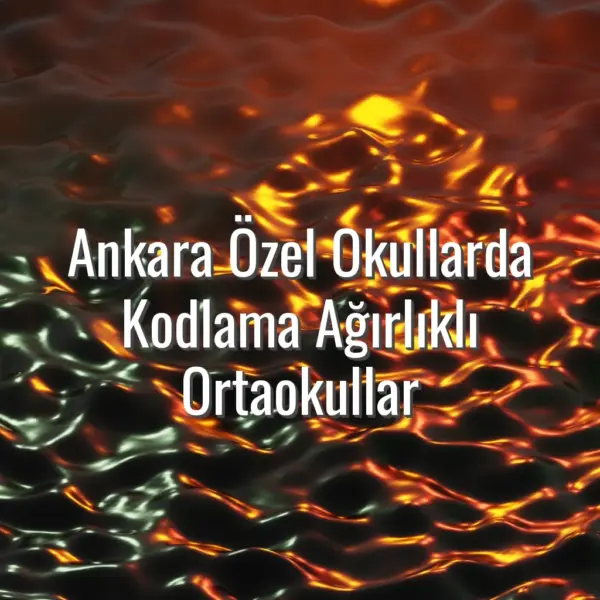 Ankara Özel Okullarda Kodlama Ağırlıklı Ortaokullar - Ankara kodlama odaklı ortaokul