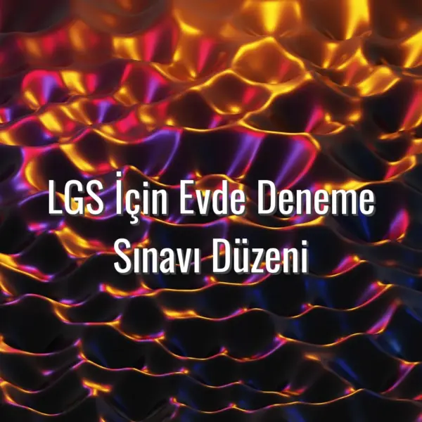 LGS İçin Evde Deneme Sınavı Düzeni - LGS evde deneme sınavı