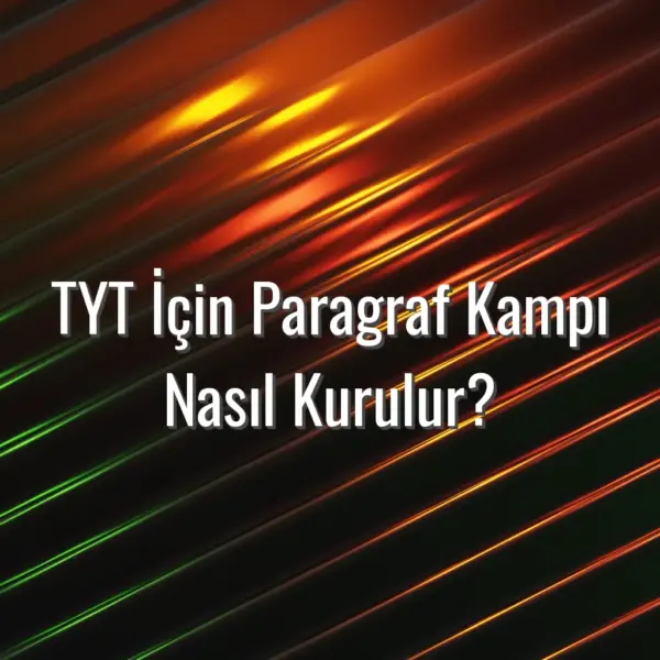 TYT İçin Paragraf Kampı Nasıl Kurulur? - TYT paragraf kampı