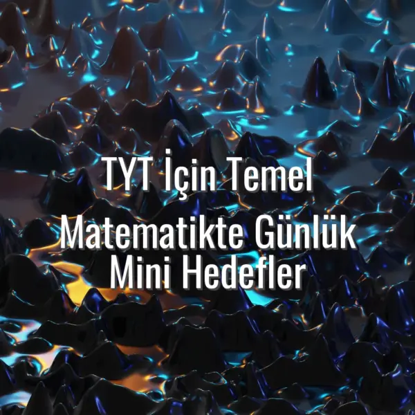 TYT İçin Temel Matematikte Günlük Mini Hedefler - TYT temel matematik hedefleri